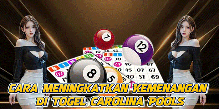 Cara Meningkatkan Kemenangan Di Togel Carolina Pools