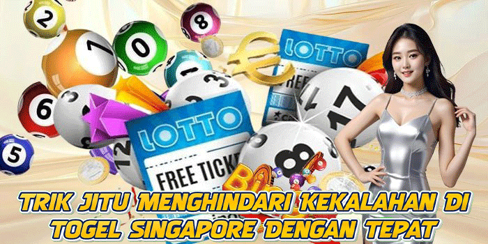 Trik Jitu Menghindari Kekalahan Di Togel Singapore Dengan Tepat