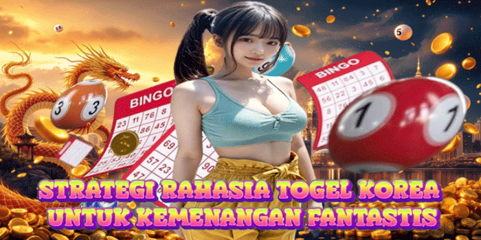 Strategi Rahasia Togel Korea Untuk Kemenangan Fantastis