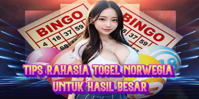 Tips Rahasia Togel Norwegia Untuk Hasil Besar